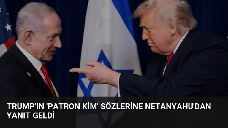 Trump’ın ‘Patron kim’ sözlerine Netanyahu’dan yanıt geldi