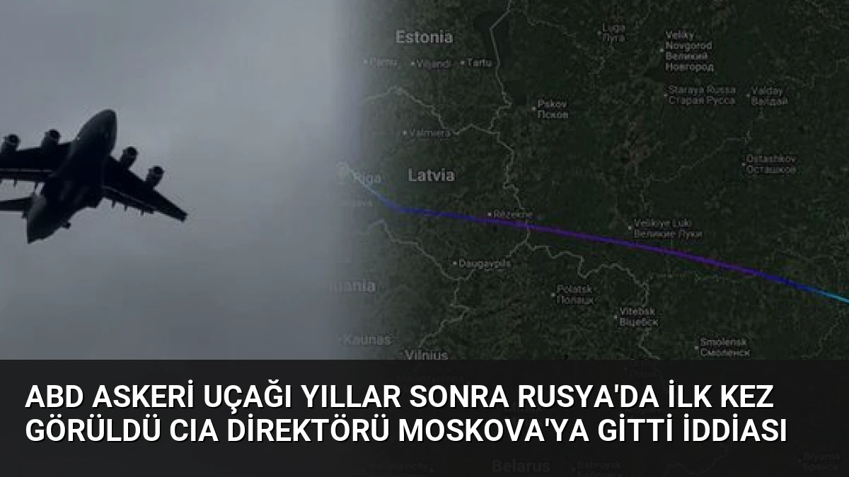 ABD Askeri Uçağı Yıllar Sonra Rusya’da İlk Kez Görüldü CIA Direktörü Moskova’ya Gitti İddiası