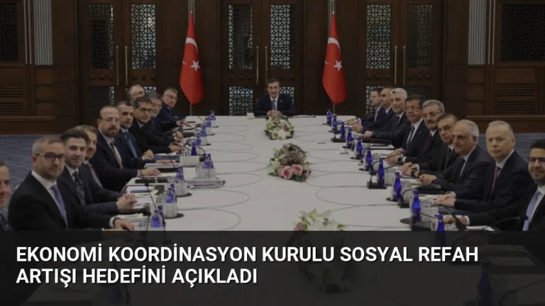Ekonomi Koordinasyon Kurulu Sosyal Refah Artışı Hedefini Açıkladı