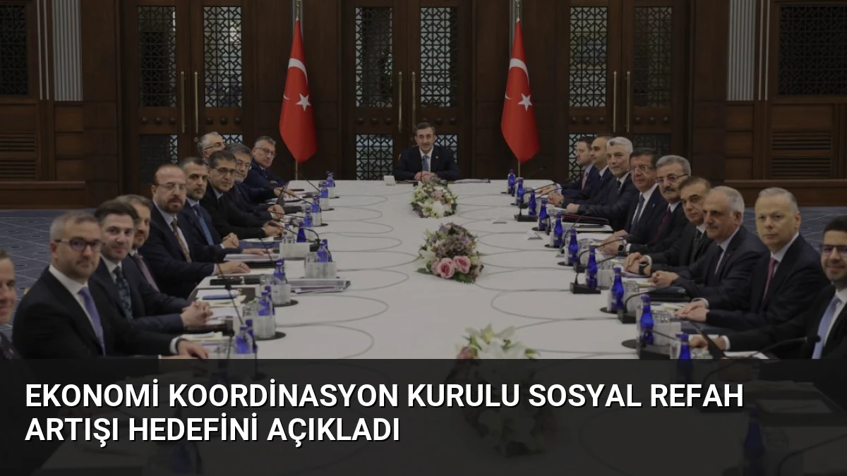 Ekonomi Koordinasyon Kurulu Sosyal Refah Artışı Hedefini Açıkladı