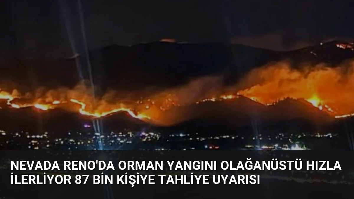 Nevada Reno’da Orman Yangını Olağanüstü Hızla İlerliyor 87 Bin Kişiye Tahliye Uyarısı