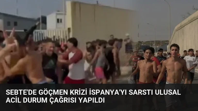 Sebte’de Göçmen Krizi İspanya’yı Sarstı Ulusal Acil Durum Çağrısı Yapıldı