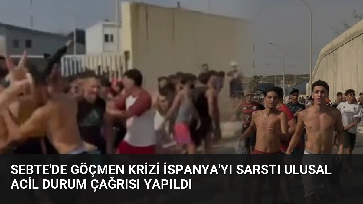 Sebte’de Göçmen Krizi İspanya’yı Sarstı Ulusal Acil Durum Çağrısı Yapıldı