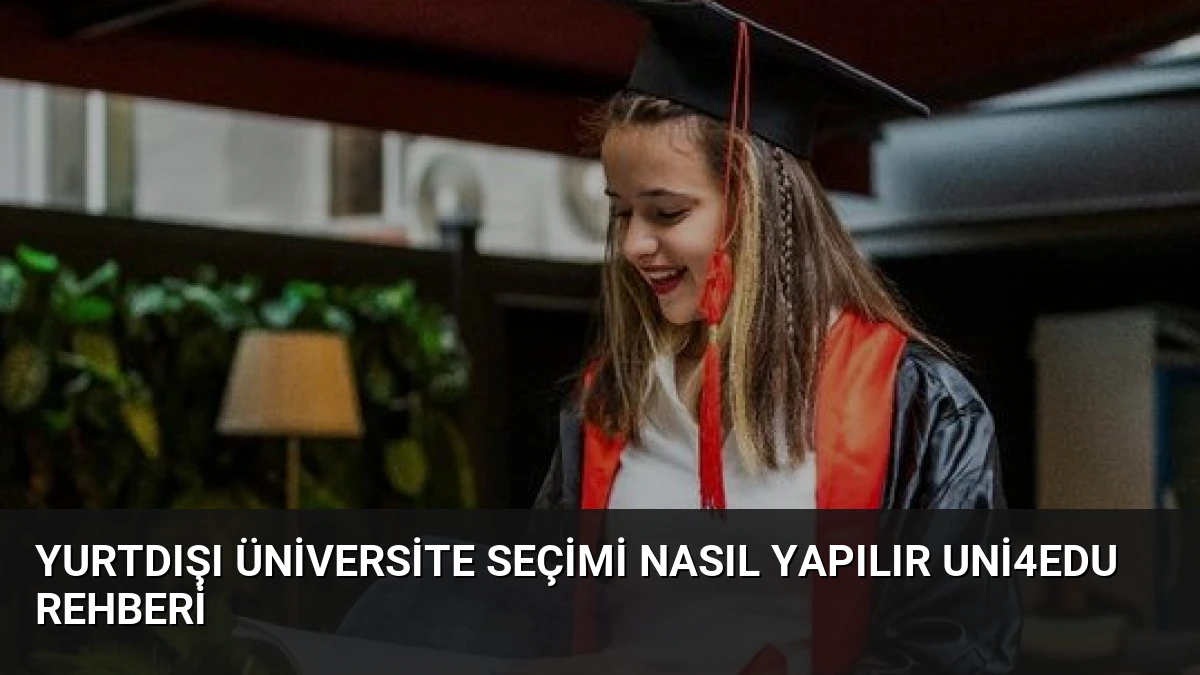 Yurtdışı Üniversite Seçimi Nasıl Yapılır Uni4Edu Rehberi