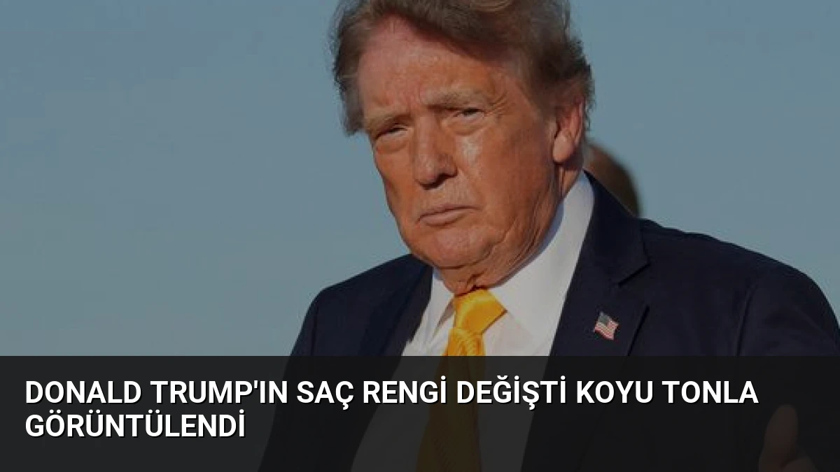 Donald Trump’ın Saç Rengi Değişti Koyu Tonla Görüntülendi