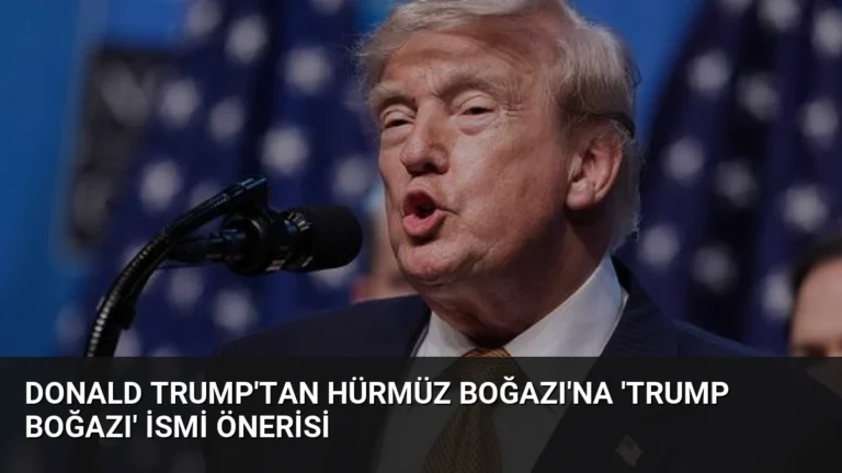 Donald Trump’tan Hürmüz Boğazı’na ‘Trump Boğazı’ ismi önerisi