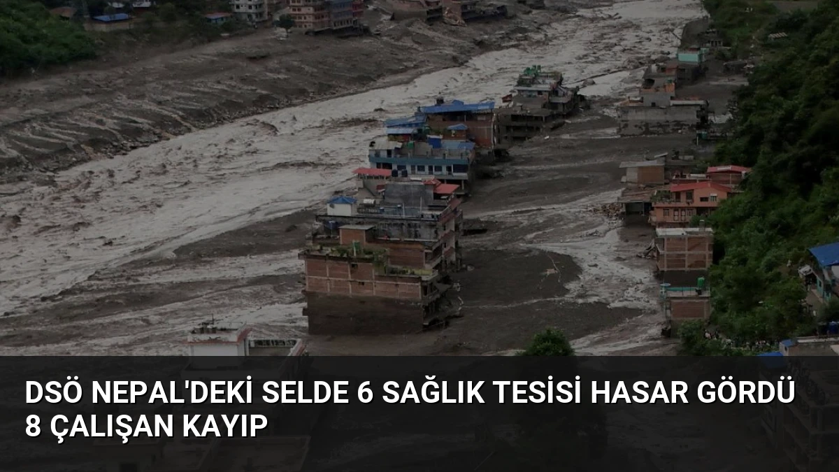 DSÖ Nepal’deki Selde 6 Sağlık Tesisi Hasar Gördü 8 Çalışan Kayıp