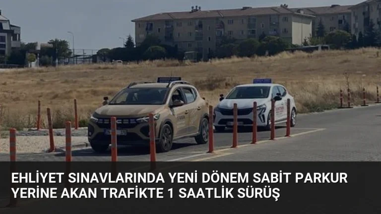 Ehliyet Sınavlarında Yeni Dönem Sabit Parkur Yerine Akan Trafikte 1 Saatlik Sürüş