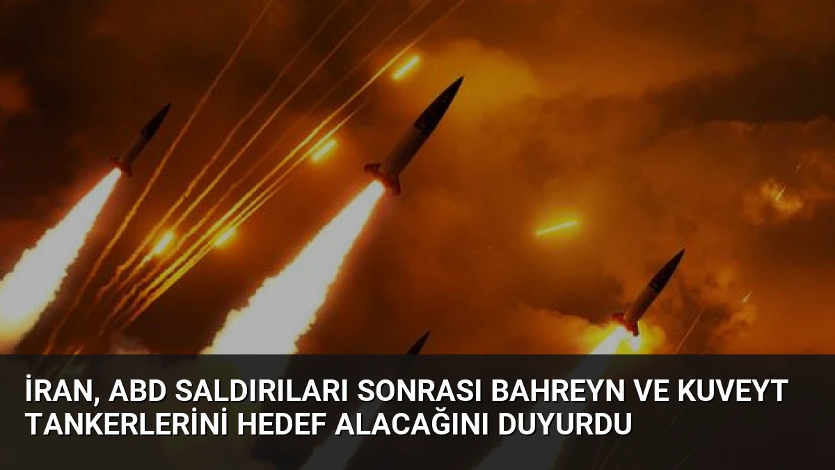 İran, ABD Saldırıları Sonrası Bahreyn ve Kuveyt Tankerlerini Hedef Alacağını Duyurdu