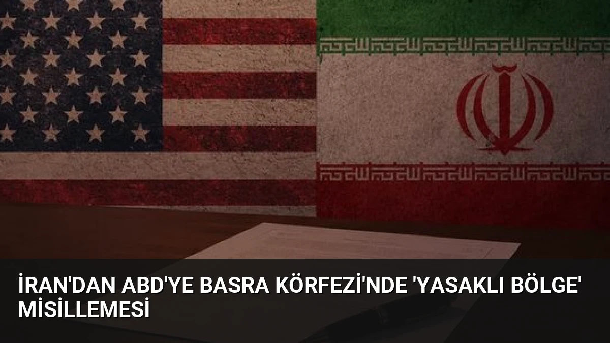 İran’dan ABD’ye Basra Körfezi’nde ‘Yasaklı Bölge’ Misillemesi