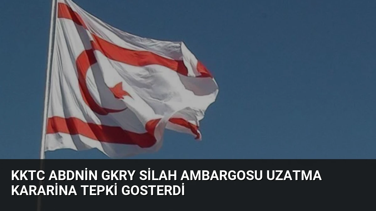KKTC ABDnin GKRY Silah Ambargosu Uzatma Kararina Tepki Gosterdi