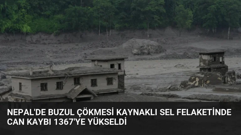Nepal’de Buzul Çökmesi Kaynaklı Sel Felaketinde Can Kaybı 1367’ye Yükseldi