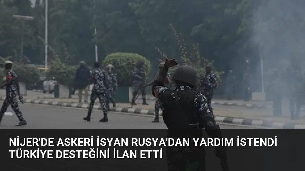 Nijer’de Askeri İsyan Rusya’dan Yardım İstendi Türkiye Desteğini İlan Etti