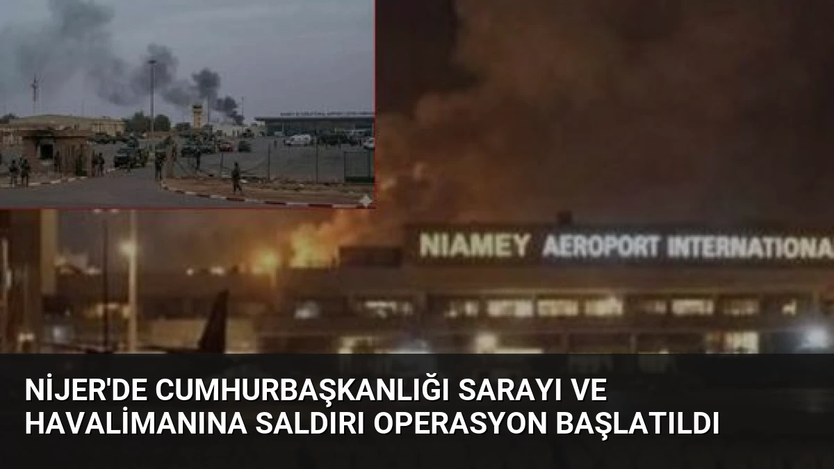 Nijer’de Cumhurbaşkanlığı Sarayı ve Havalimanına Saldırı Operasyon Başlatıldı