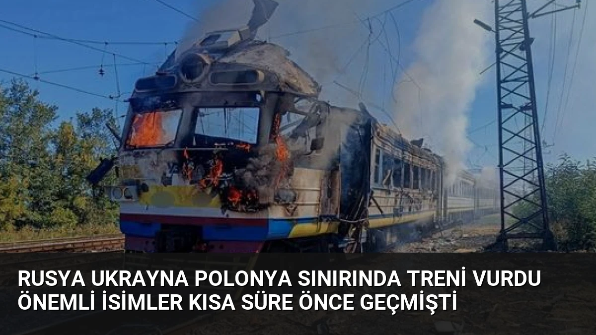 Rusya Ukrayna Polonya Sınırında Treni Vurdu Önemli İsimler Kısa Süre Önce Geçmişti