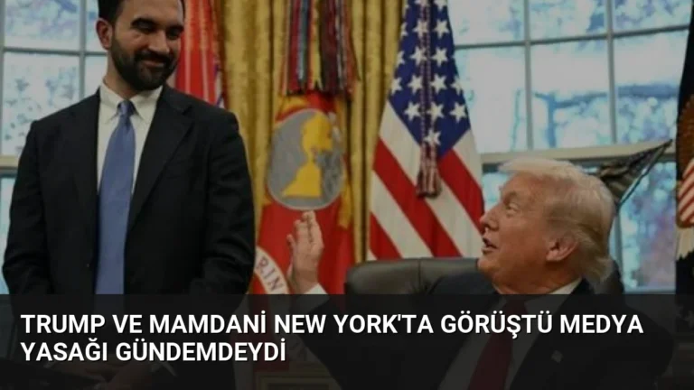 Trump ve Mamdani New York’ta Görüştü Medya Yasağı Gündemdeydi