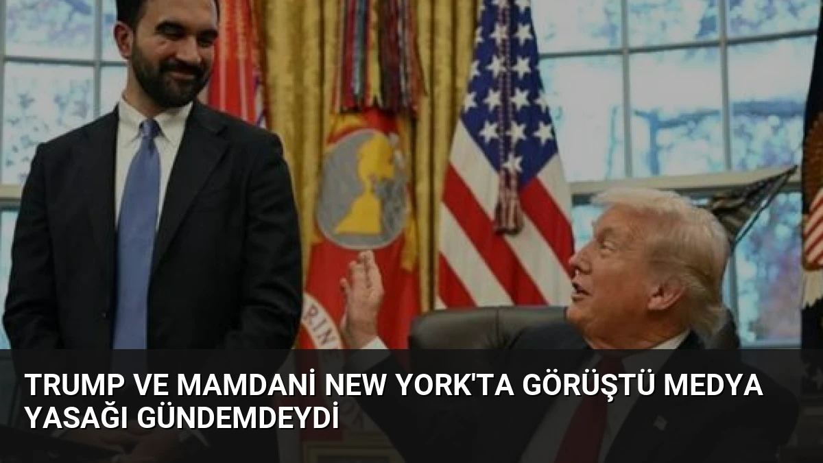 Trump ve Mamdani New York’ta Görüştü Medya Yasağı Gündemdeydi