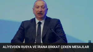 Aliyevden Rusya ve İrana Dikkat Çeken Mesajlar