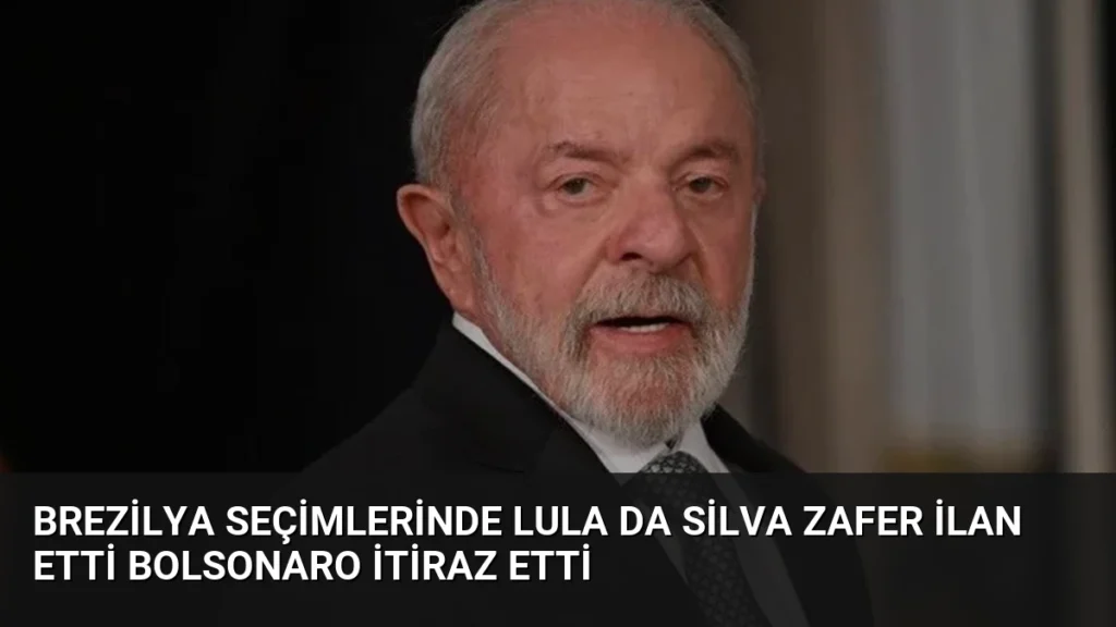 Brezilya Seçimlerinde Lula da Silva Zafer İlan Etti Bolsonaro İtiraz Etti