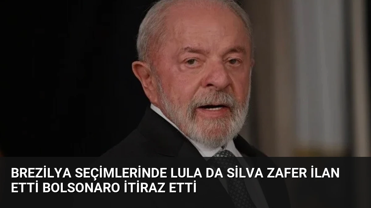 Brezilya Seçimlerinde Lula da Silva Zafer İlan Etti Bolsonaro İtiraz Etti