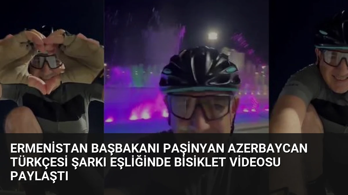 Ermenistan Başbakanı Paşinyan Azerbaycan Türkçesi Şarkı Eşliğinde Bisiklet Videosu Paylaştı