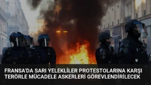Fransa’da Sarı Yelekliler Protestolarına Karşı Terörle Mücadele Askerleri Görevlendirilecek