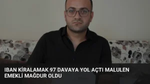IBAN Kiralamak 97 Davaya Yol Açtı Malulen Emekli Mağdur Oldu