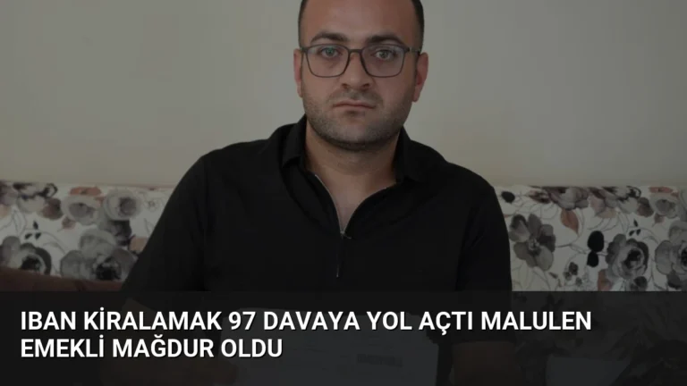 IBAN Kiralamak 97 Davaya Yol Açtı Malulen Emekli Mağdur Oldu