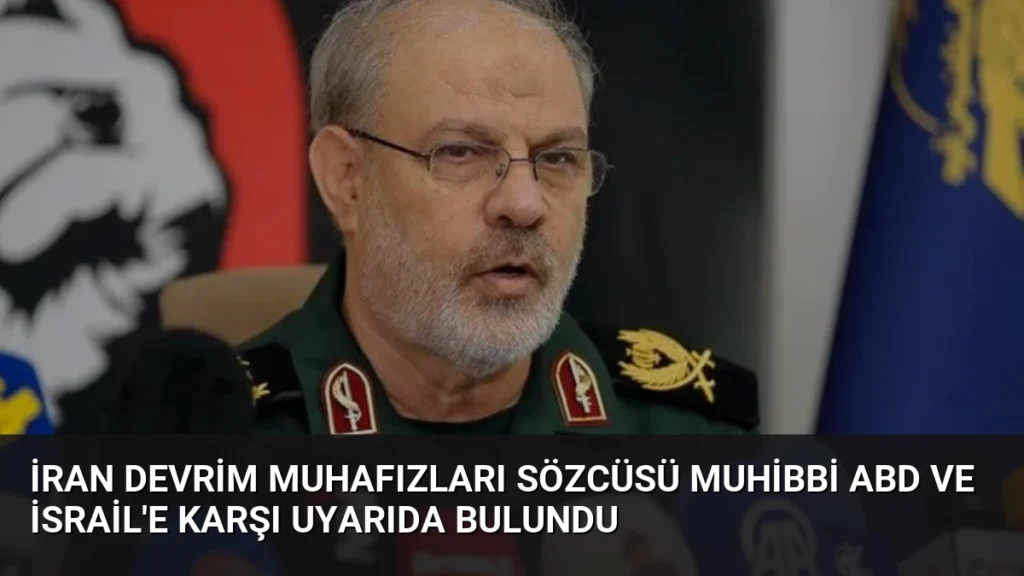 İran Devrim Muhafızları Sözcüsü Muhibbi ABD ve İsrail’e Karşı Uyarıda Bulundu