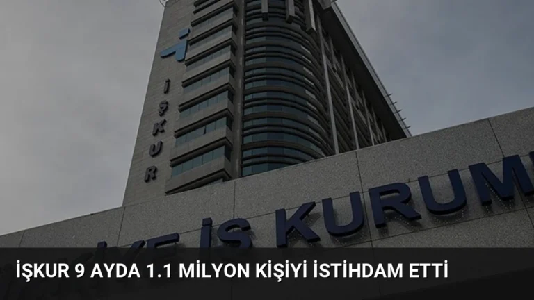 İŞKUR 9 Ayda 1.1 Milyon Kişiyi İstihdam Etti