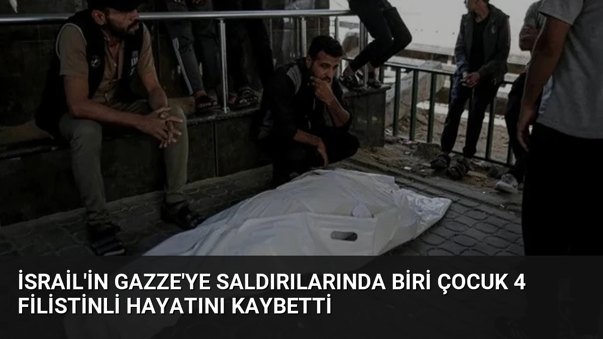 İsrail’in Gazze’ye saldırılarında biri çocuk 4 Filistinli hayatını kaybetti