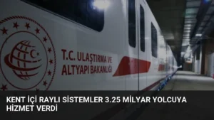 Kent İçi Raylı Sistemler 3.25 Milyar Yolcuya Hizmet Verdi