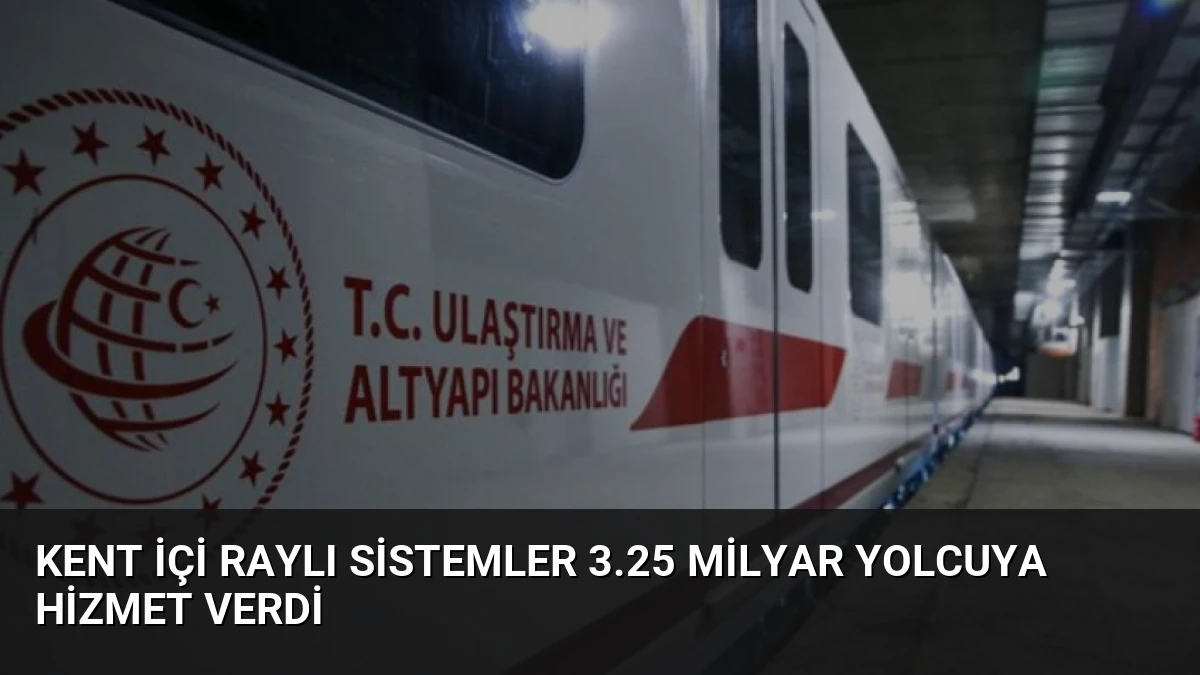 Kent İçi Raylı Sistemler 3.25 Milyar Yolcuya Hizmet Verdi