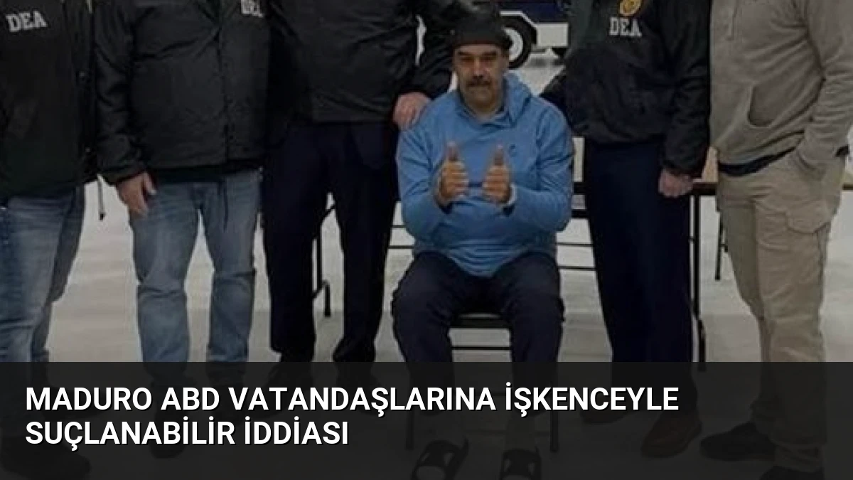 Maduro ABD vatandaşlarına işkenceyle suçlanabilir iddiası