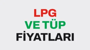 LPG ve Tüp Fiyatları Kasım 2026: İstanbul, Ankara ve İzmir’de Güncel Fiyatlar