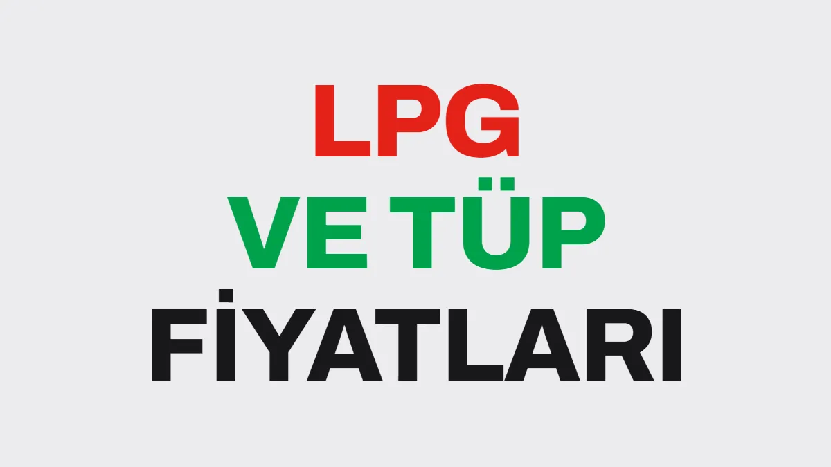 LPG ve Tüp Fiyatları Kasım 2026: İstanbul, Ankara ve İzmir’de Güncel Fiyatlar