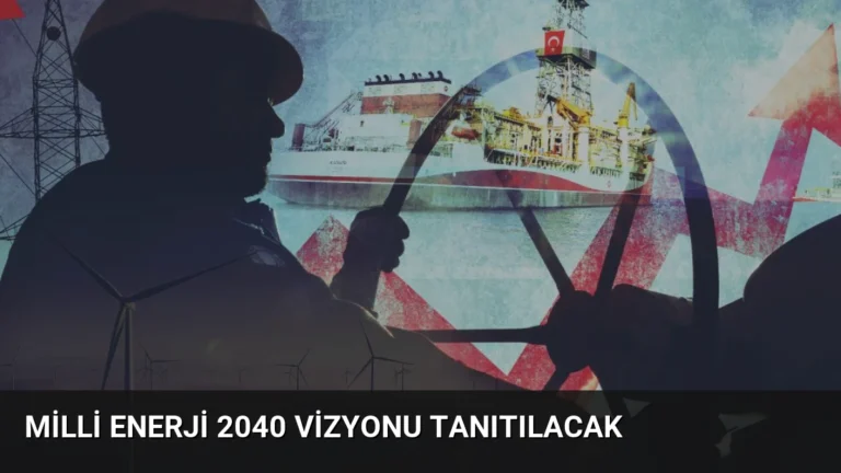 Milli Enerji 2040 Vizyonu Tanıtılacak