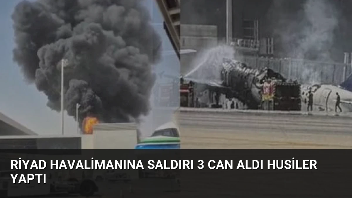 Riyad Havalimanına Saldırı 3 Can Aldı Husiler Yaptı
