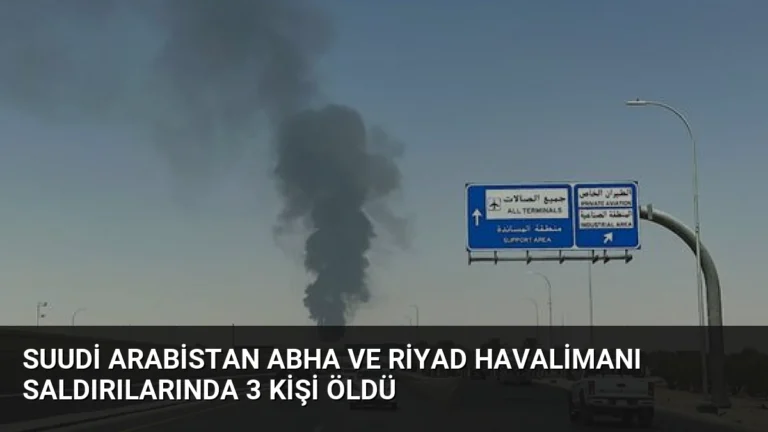 Suudi Arabistan Abha ve Riyad Havalimanı Saldırılarında 3 Kişi Öldü