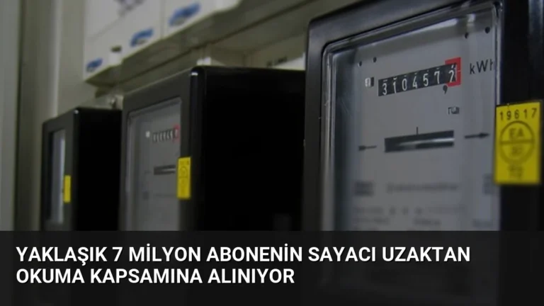 Yaklaşık 7 Milyon Abonenin Sayacı Uzaktan Okuma Kapsamına Alınıyor
